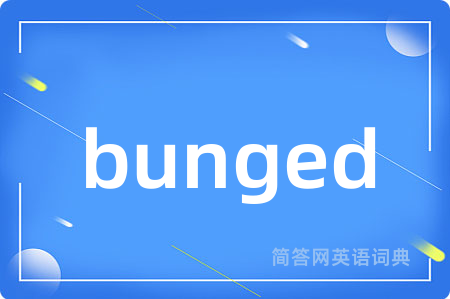 bunged