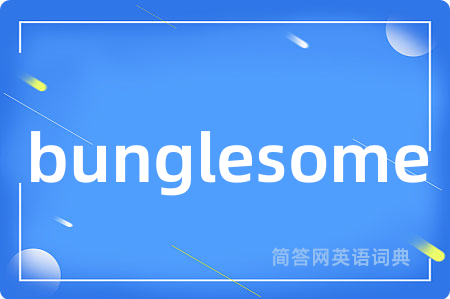 bunglesome