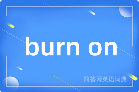 burn on