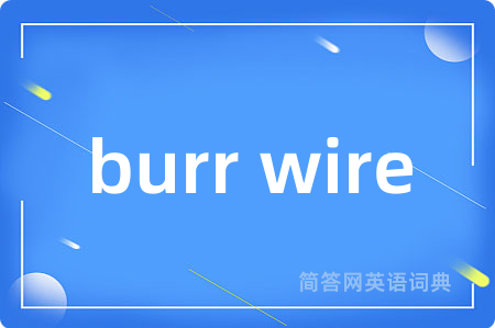burr wire