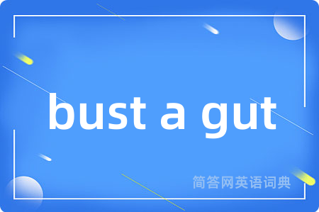 bust a gut