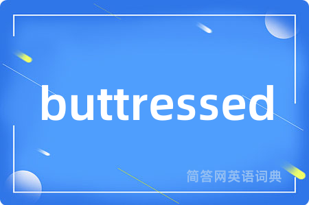 buttressed