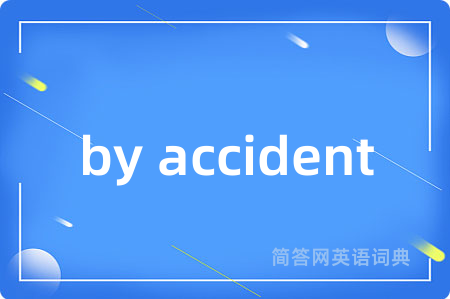 by accident
