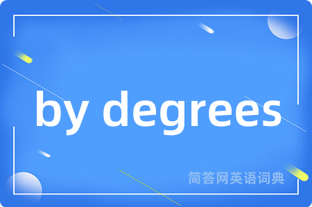 by degrees