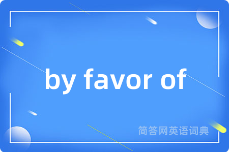 by favor of