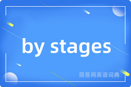 by stages