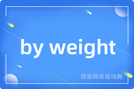 by weight