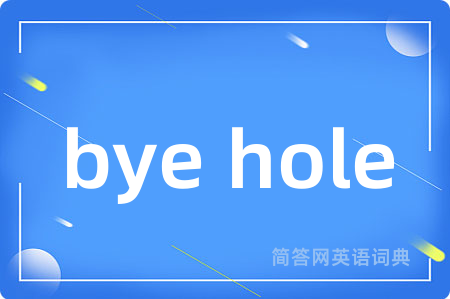 bye hole