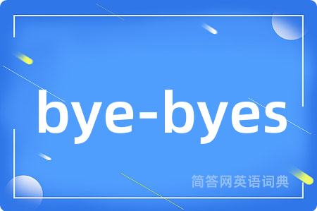 bye-byes