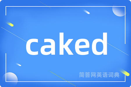 caked