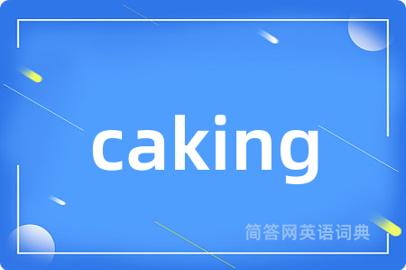 caking