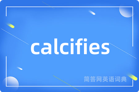 calcifies