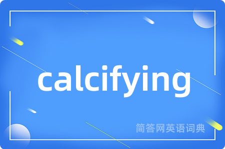 calcifying