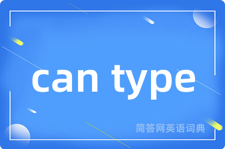 can type