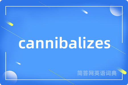 cannibalizes