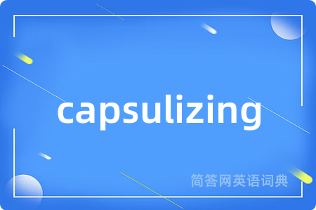 capsulizing