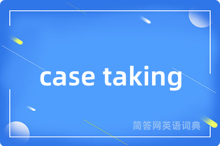 case taking