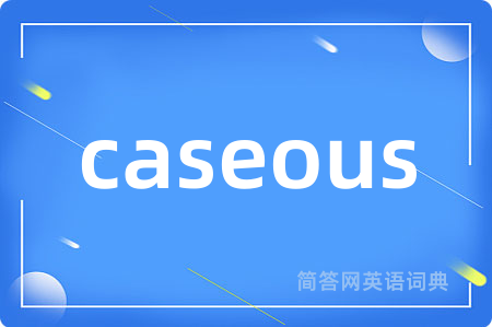 caseous
