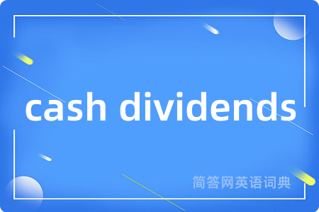 cash dividends