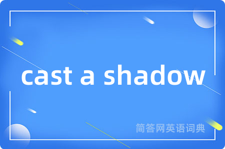 cast a shadow