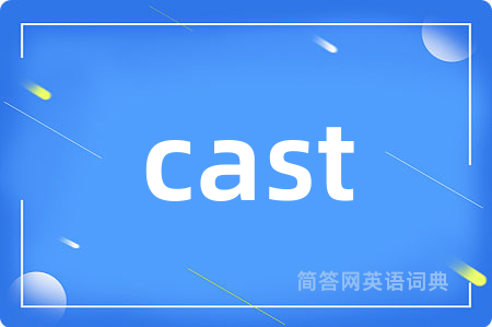 cast