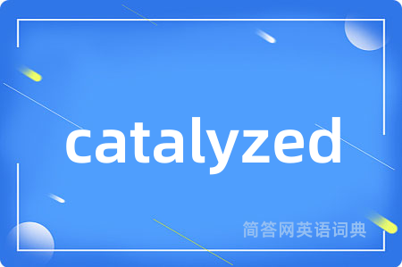 catalyzed