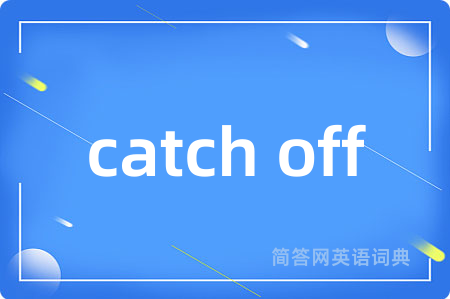 catch off