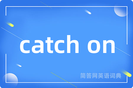 catch on