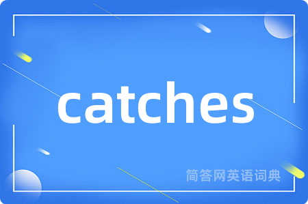 catches