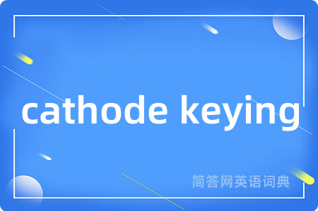 cathode keying