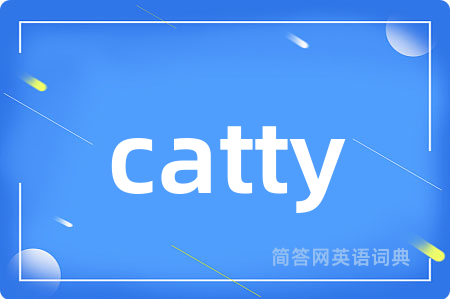 catty
