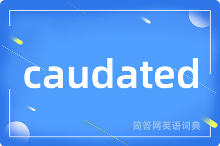 caudated