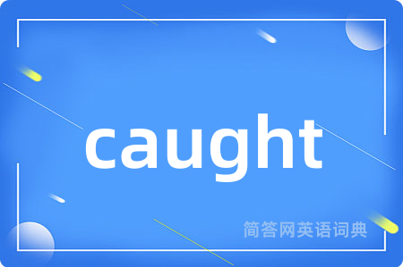 caught