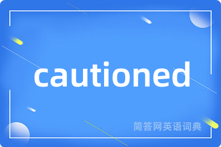cautioned