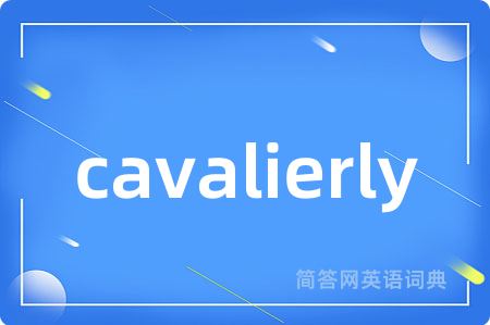 cavalierly