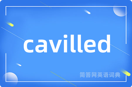 cavilled