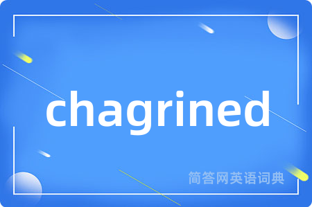 chagrined