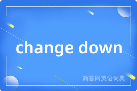 change down