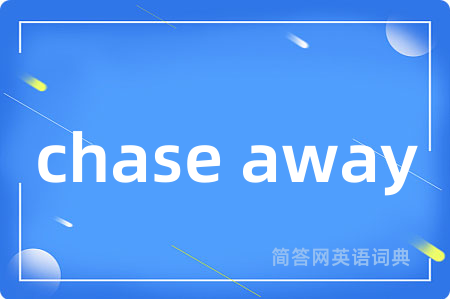 chase away
