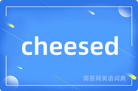 cheesed