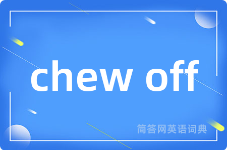 chew off
