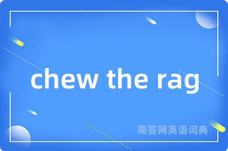 chew the rag