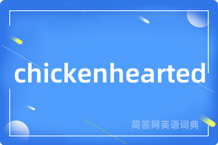 chickenhearted