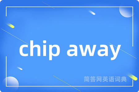 chip away