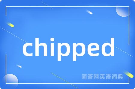 chipped