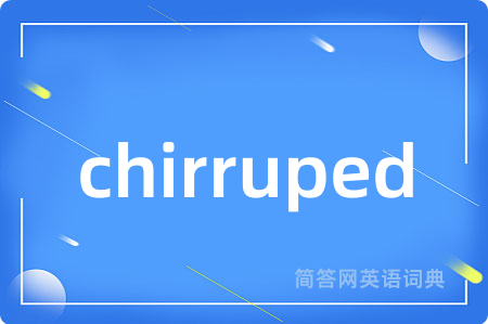 chirruped