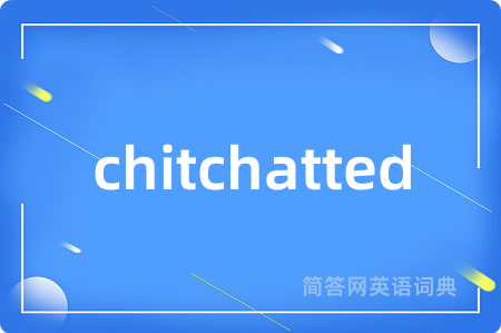 chitchatted
