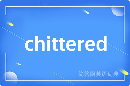 chittered