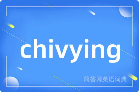 chivying