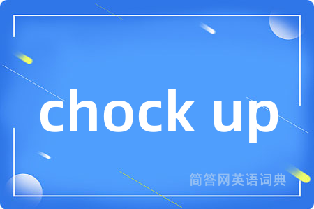 chock up